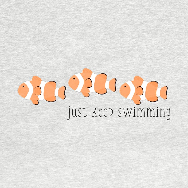 Plain Just Keep Swimming Clown Fish by annmariestowe